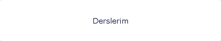 Derslerim